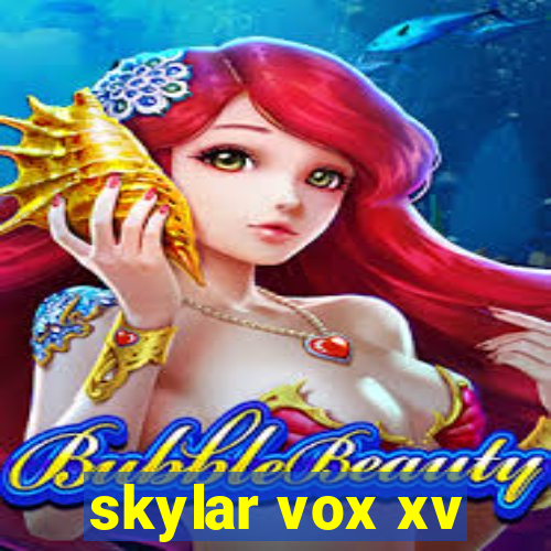 skylar vox xv